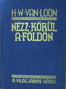 H. W. Van Loon - Nézz körül a Földön [antikvár]