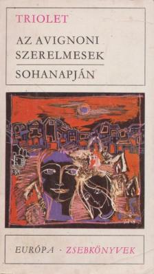 TRIOLET, ELSA - Az avignoni szerelmesek / Sohanapján [antikvár]
