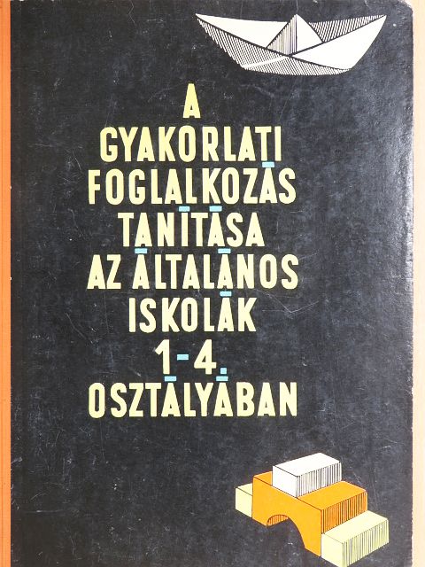 Gönczy Miklósné - A gyakorlati foglalkozás tanítása az általános iskolák 1-4. osztályában [antikvár]