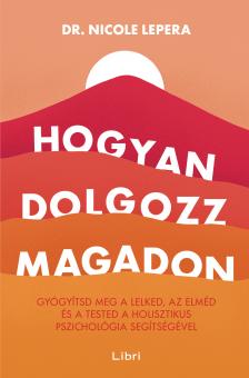 Nicole LePera - Hogyan dolgozz magadon [eKönyv: epub, mobi]