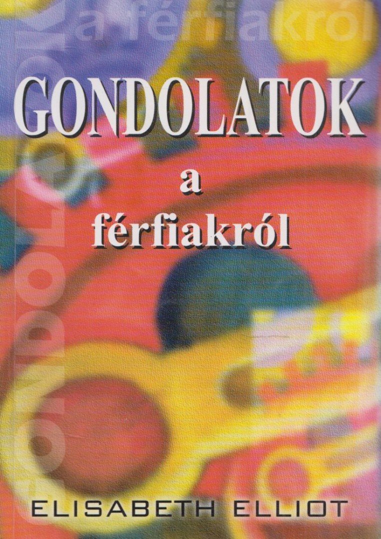 Elisabeth Elliot - Gondolatok a férfiakról [antikvár]
