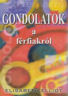 Elisabeth Elliot - Gondolatok a férfiakról [antikvár]