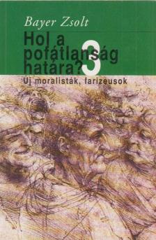 Bayer Zsolt - Hol a pofátlanság határa? 3. [antikvár]