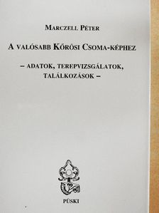 Marczell Péter - A valósabb Kőrösi Csoma-képhez [antikvár]