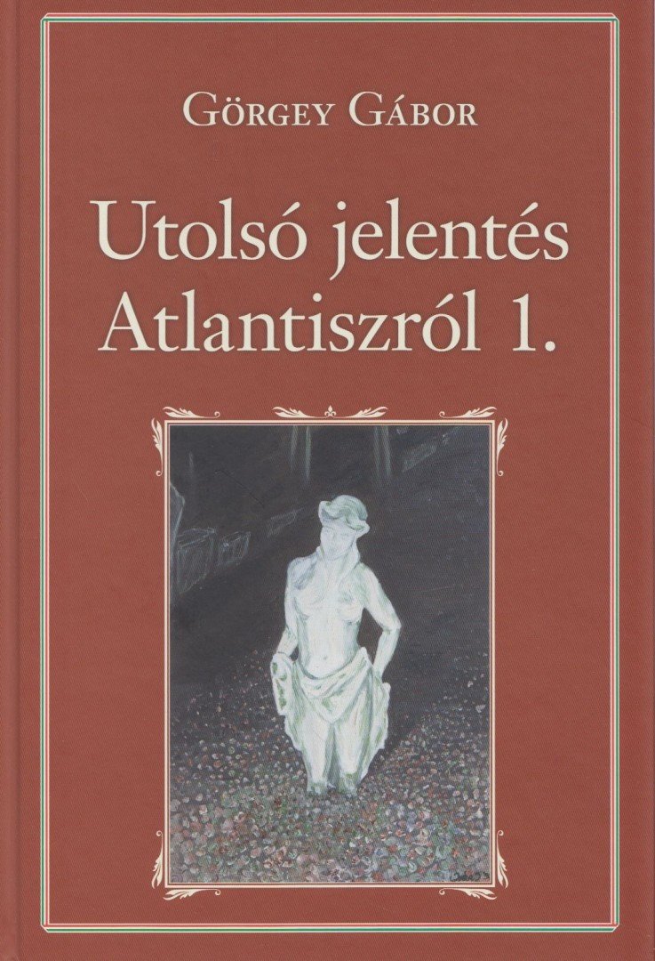 Görgey Gábor - Utolsó jelentés Atlantiszról I. [antikvár]