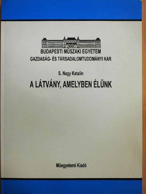 S. Nagy Katalin - A látvány, amelyben élünk [antikvár]