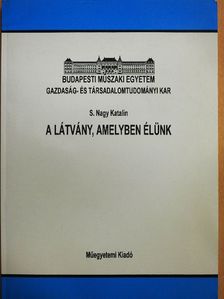 S. Nagy Katalin - A látvány, amelyben élünk [antikvár]