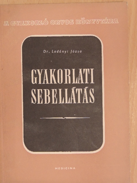 Dr. Ladányi Józsa - Gyakorlati sebellátás [antikvár]