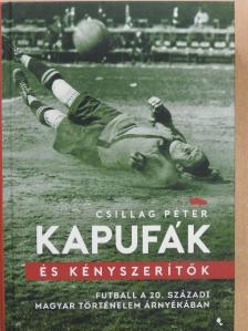 Csillag Péter - Kapufák és kényszerítők [antikvár]