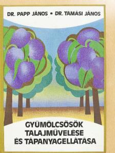 Dr. Papp János - Gyümölcsösök talajművelése és tápanyagellátása [antikvár]