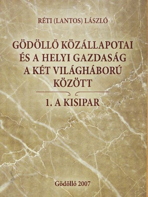 Réti (Lantos) László - Gödöllő közállapotai és a helyi gazdaság a két világháború között [antikvár]