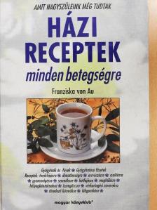 Franziska von Au - Házi receptek minden betegségre [antikvár]
