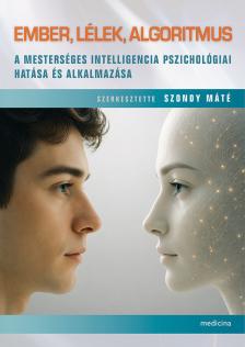 Szondy Máté - Ember, lélek, algoritmus - A mesterséges intelligencia pszichológiai hatása és alkalmazása