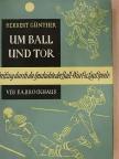 Herbert Günther - Um Ball und Tor [antikvár]
