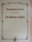Somogyváry Gyula - Ne sárgulj, fűzfa! [antikvár]
