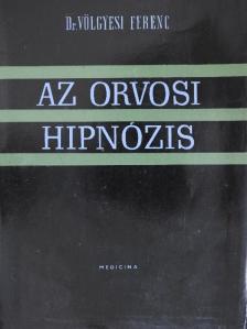 Dr. Völgyesi Ferenc - Az orvosi hipnózis [antikvár]