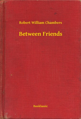 Chambers Robert William - Between Friends [eKönyv: epub, mobi]