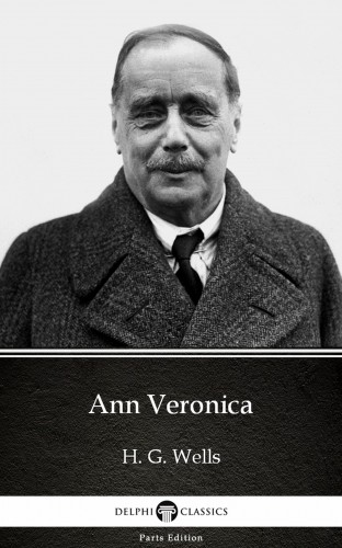 Delphi Classics H. G. Wells, - Ann Veronica by H. G. Wells (Illustrated) [eKönyv: epub, mobi]