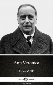 Delphi Classics H. G. Wells, - Ann Veronica by H. G. Wells (Illustrated) [eKönyv: epub, mobi]