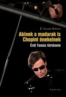 É. Szabó Márta - Akinek a madarak is Chopint énekelnek - Érdi Tamás története