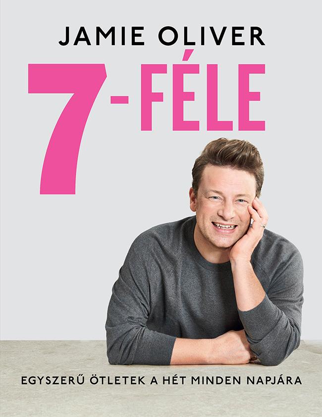 Jamie Oliver - 7-féle - Egyszerű ötletek a hét minden napjára