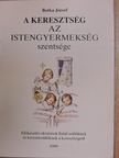 Botka József - A keresztség az istengyermekség szentsége [antikvár]