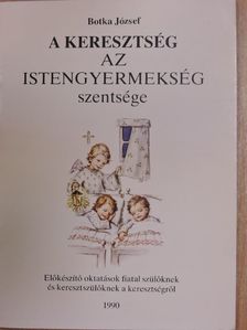 Botka József - A keresztség az istengyermekség szentsége [antikvár]