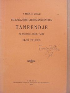 A magyar királyi Ferencz József-Tudományegyetem Tanrendje az 1932-33. tanév első felére [antikvár]