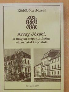 Ködöböcz József - Árvay József, a magyar népoktatásügy sárospataki apostola  [antikvár]