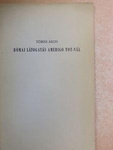 Tóbiás Áron - Római látogatás Amerigo Tot-nál [antikvár]