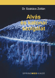 Zoltán Prof. Dr. Szakács - Alvás és katonai szolgálat [eKönyv: pdf]