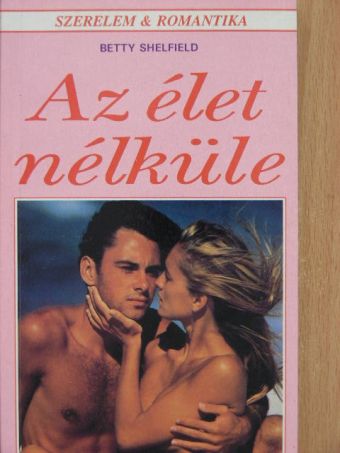 Betty Shelfield - Az élet nélküle [antikvár]