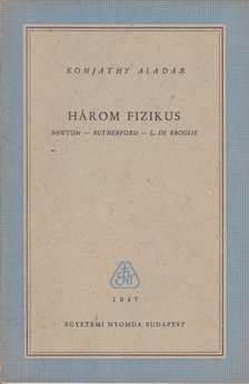 KOMJÁTHY ALADÁR - Három fizikus [antikvár]