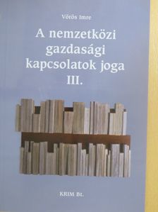 Dr. Vörös Imre - A nemzetközi gazdasági kapcsolatok joga III. [antikvár]