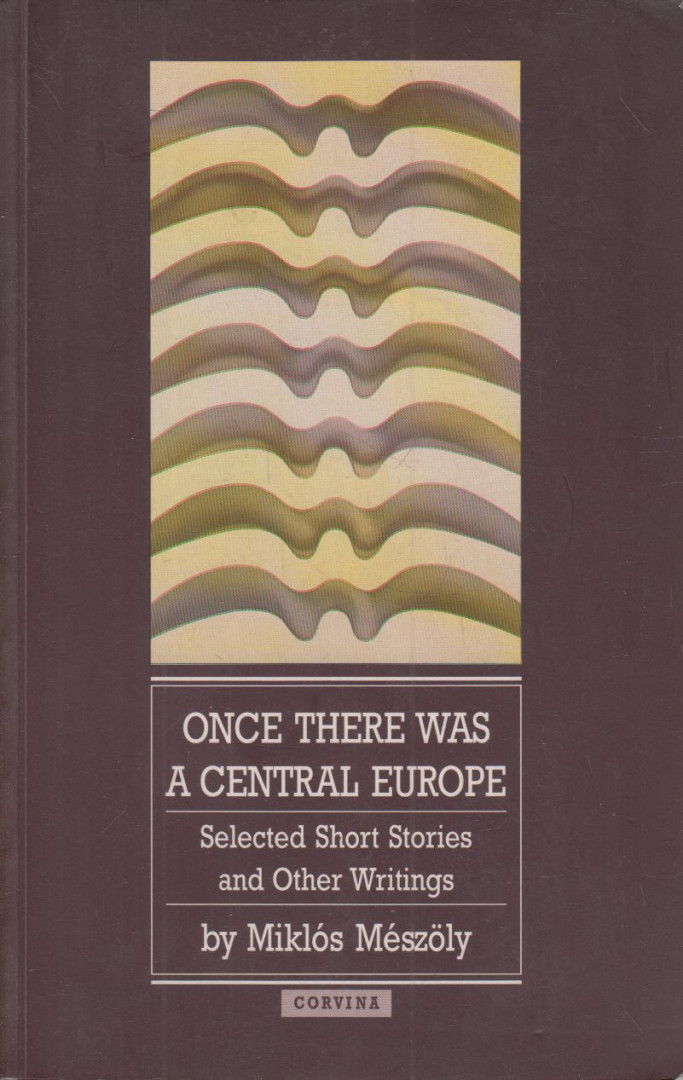 Mészöly Miklós - Once there was a Central Europe [antikvár]