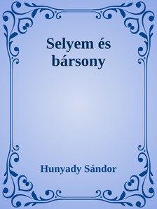 Hunyady Sándor - Selyem és bársony [eKönyv: epub, mobi]