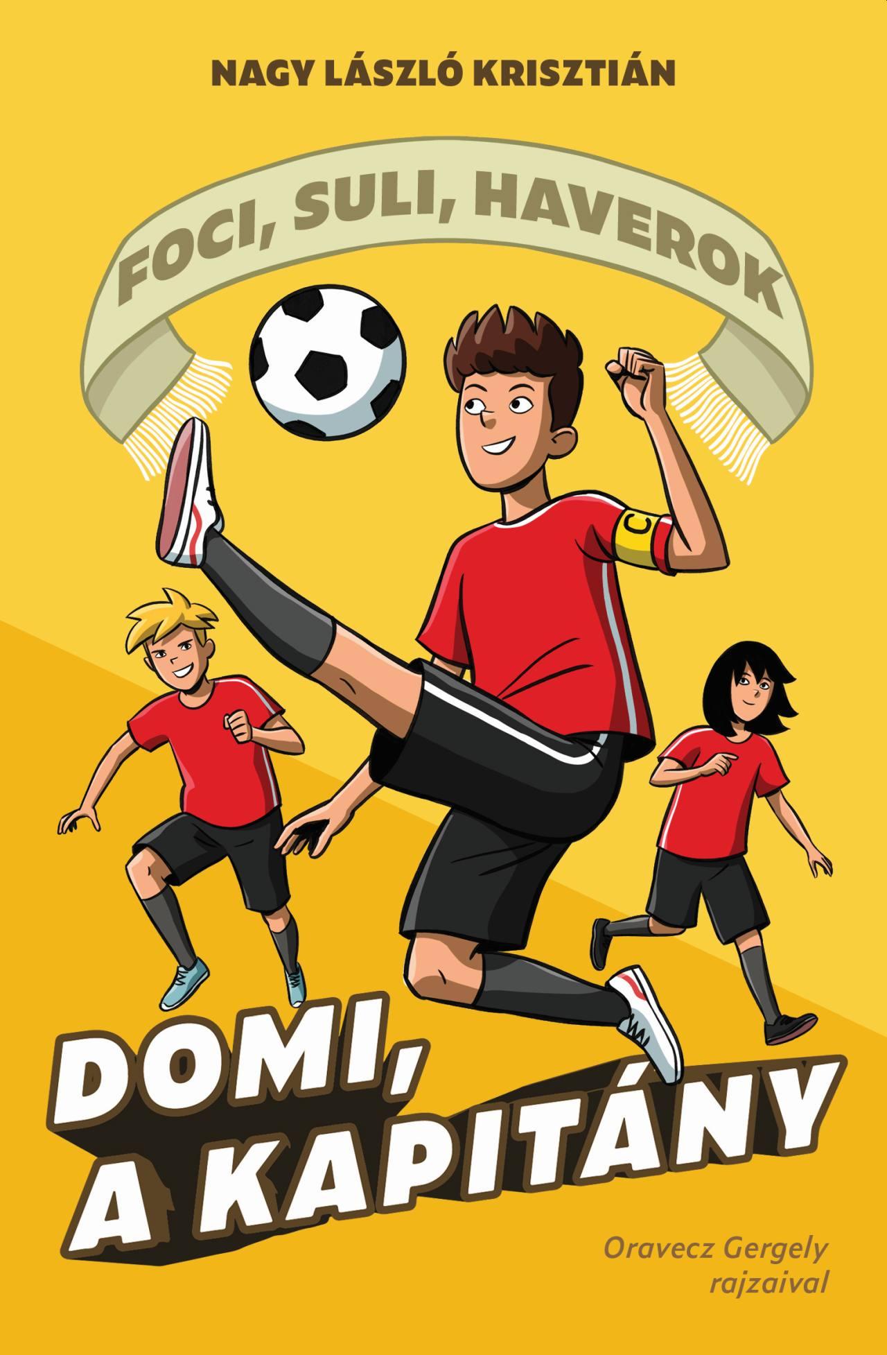 Nagy László Krisztián - Domi, a kapitány - Foci, suli, haverok 2.