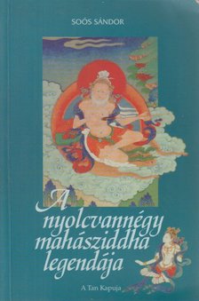 Soós Sándor - A nyolcvannégy mahásziddha legendája [antikvár]