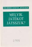 DEBRECZENI JÓZSEF - Melyik játékot játsszuk? [antikvár]