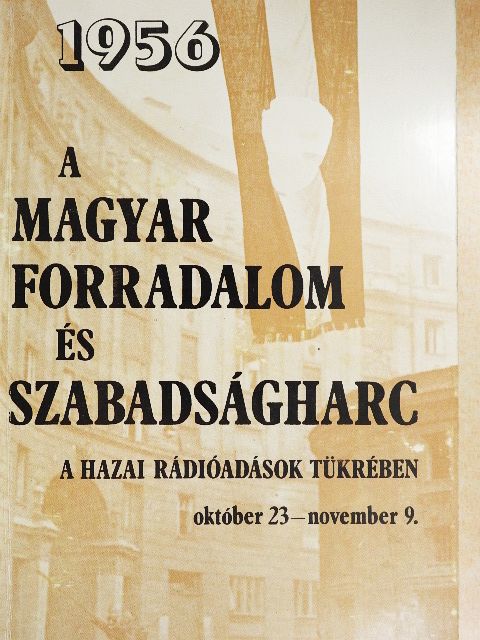 A magyar forradalom és szabadságharc a hazai rádióadások tükrében [antikvár]