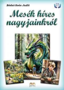 Bódai-Soós Judit - Mesék híres nagyjainkról