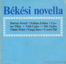 Tóth Lajos, Cseres Tibor, Dér Endre, Cserei Pál, Fábián Zoltán, Varga Imre, Darvas József, Timár Máté - Békési novella [antikvár]