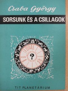 Csaba György - Sorsunk és a csillagok [antikvár]