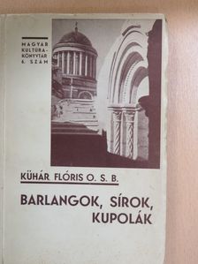 Dr. Kühár Flóris - Barlangok, sírok, kupolák [antikvár]