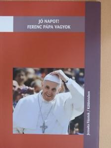 Jó napot! Ferenc pápa vagyok [antikvár]