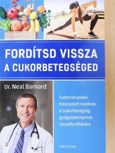 Dr. Neal Barnard - Fordítsd vissza a cukorbetegséged [antikvár]