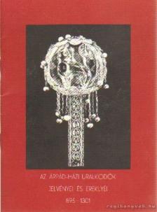 Az Árpád-házi uralkodók jelvényei és ereklyéi 895-1301 [antikvár]