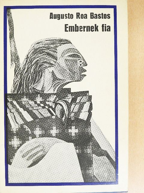 Augusto Roa Bastos - Embernek fia [antikvár]