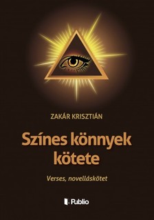 Krisztián Zakár - Színes könnyek kötete [eKönyv: epub, mobi]