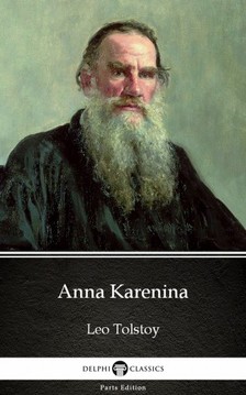 Delphi Classics Leo Tolstoy, - Anna Karenina by Leo Tolstoy (Illustrated) [eKönyv: epub, mobi]